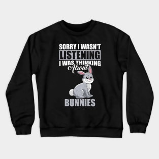 Sorry I wasn't Listening Thinking About Bunnies Crewneck Sweatshirt